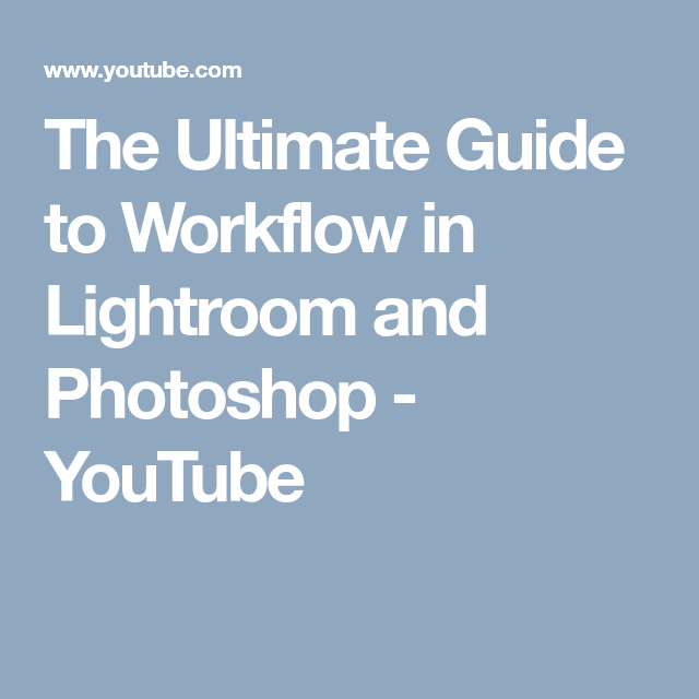 The ultimate guide to lightroom workflow